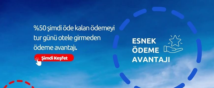 %50 şimdi öde kalan ödemeyi tur günü otele girmeden ödeme avantajı.